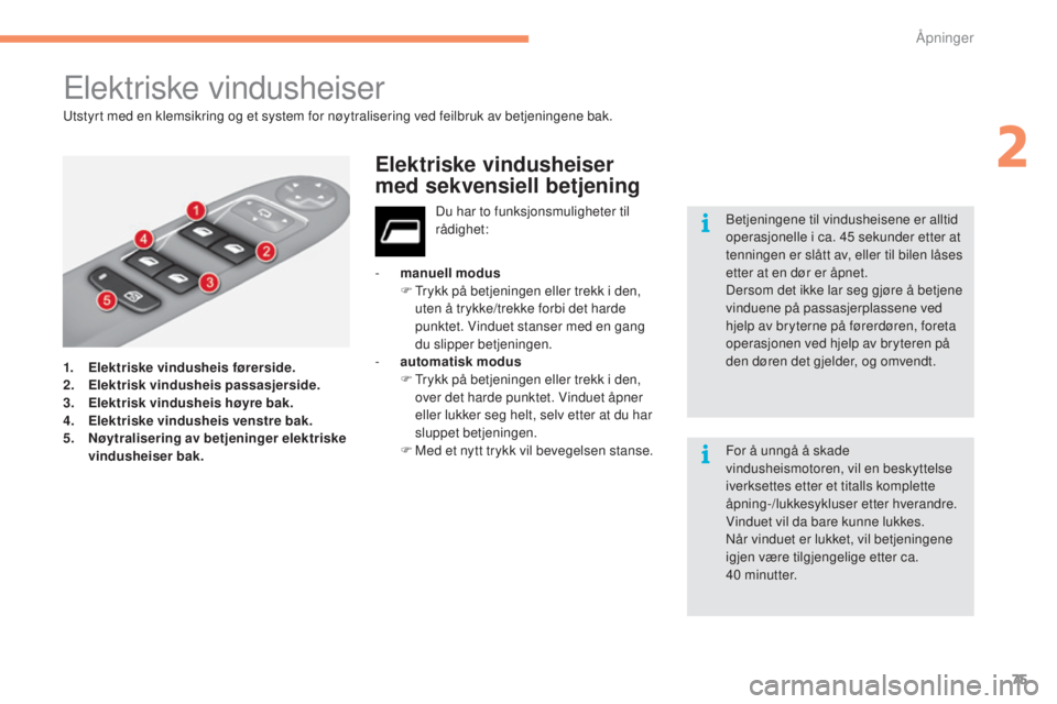 CITROEN C4 2017 InstruksjonsbØker (in Norwegian) 75
C4-2_no_Chap02_ouvertures_ed02-2015
Elektriske vindusheiser
1. Elektriske vindusheis førerside.
2. El
ektrisk vindusheis passasjerside.
3.
E l
ektrisk vindusheis høyre bak.
4.
E
lektriske vin CITROEN C4 2017 InstruksjonsbØker (in Norwegian) 75
C4-2_no_Chap02_ouvertures_ed02-2015
Elektriske vindusheiser
1. Elektriske vindusheis førerside.
2. El
ektrisk vindusheis passasjerside.
3.
E l
ektrisk vindusheis høyre bak.
4.
E
lektriske vin