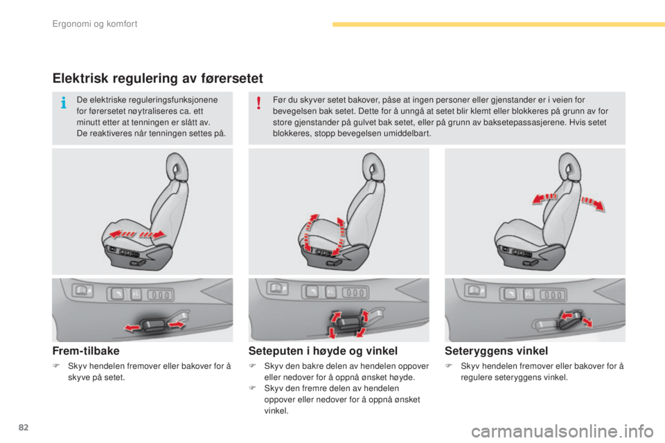CITROEN C4 2017 InstruksjonsbØker (in Norwegian) 82
C4-2_no_Chap03_ergonomie-et-confort_ed02-2015
Elektrisk regulering av førersetet
Frem-tilbake
F Skyv den bakre delen av hendelen oppover eller nedover for å oppnå ønsket høyde.
F
S
kyv den CITROEN C4 2017 InstruksjonsbØker (in Norwegian) 82
C4-2_no_Chap03_ergonomie-et-confort_ed02-2015
Elektrisk regulering av førersetet
Frem-tilbake
F Skyv den bakre delen av hendelen oppover eller nedover for å oppnå ønsket høyde.
F
S
kyv den