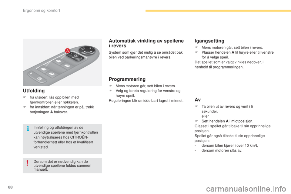 CITROEN C4 2017 InstruksjonsbØker (in Norwegian) 88
C4-2_no_Chap03_ergonomie-et-confort_ed02-2015
Automatisk vinkling av speilene
i revers
System som gjør det mulig å se området bak
bilen ved parkeringsmanøvre i revers.
Programmering
F Mens mo CITROEN C4 2017 InstruksjonsbØker (in Norwegian) 88
C4-2_no_Chap03_ergonomie-et-confort_ed02-2015
Automatisk vinkling av speilene
i revers
System som gjør det mulig å se området bak
bilen ved parkeringsmanøvre i revers.
Programmering
F Mens mo
