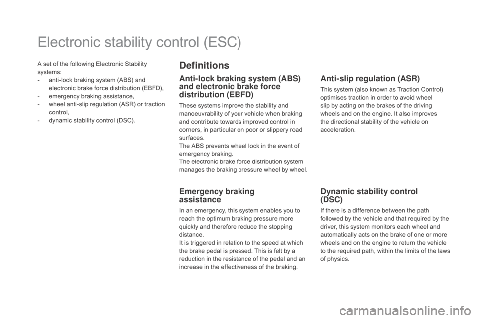 Citroen DS5 HYBRID RHD 2016 1.G Owners Manual A set of the following Electronic Stability
systems:
-
a
nti-lock braking system (ABS) and
electronic brake force distribution (EBFD),
-
em
ergency braking assistance,
-
w
heel anti-slip regu Citroen DS5 HYBRID RHD 2016 1.G Owners Manual A set of the following Electronic Stability
systems:
-
a
nti-lock braking system (ABS) and
electronic brake force distribution (EBFD),
-
em
ergency braking assistance,
-
w
heel anti-slip regu