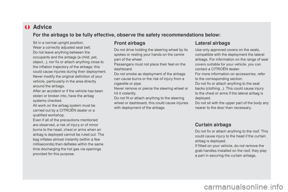 Citroen DS5 HYBRID RHD 2016 1.G Owners Manual Sit in a normal upright position.
Wear a correctly adjusted seat belt.
Do not leave anything between the
occupants and the airbags (a child, pet,
object...), nor fix or attach anything close to
the Citroen DS5 HYBRID RHD 2016 1.G Owners Manual Sit in a normal upright position.
Wear a correctly adjusted seat belt.
Do not leave anything between the
occupants and the airbags (a child, pet,
object...), nor fix or attach anything close to
the