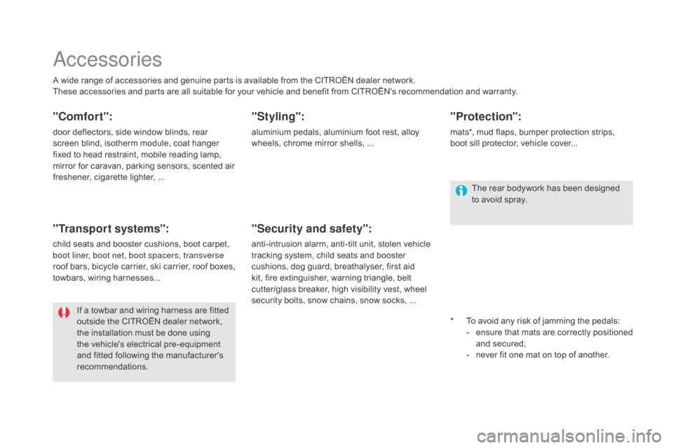 Citroen DS5 HYBRID RHD 2016 1.G Owners Manual Accessories
A wide range of accessories and genuine parts is available from the CITROËN dealer network.
These accessories and parts are all suitable for your vehicle and benefit from CITROËNs recom
