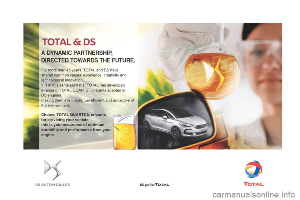 Citroen DS5 HYBRID RHD 2016 1.G Owners Manual For more than 45 years, TOTAL and DS have
shared common values: excellence, creativity and
technological innovation.
It is in this same spirit that TOTAL has developed
a range of TOTAL QUARTZ lubri Citroen DS5 HYBRID RHD 2016 1.G Owners Manual For more than 45 years, TOTAL and DS have
shared common values: excellence, creativity and
technological innovation.
It is in this same spirit that TOTAL has developed
a range of TOTAL QUARTZ lubri