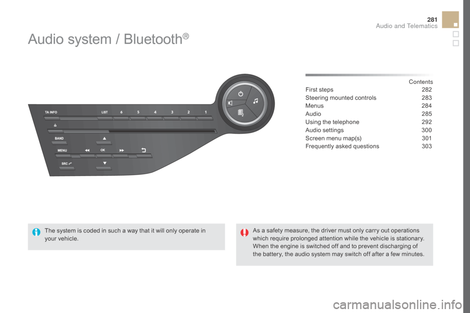 Citroen DS5 HYBRID RHD 2016 1.G Owners Manual 281
Audio system / Bluetooth®
Contents
First steps
 2 82
Steering mounted controls
 
2
 83
Menus
 28

4
Audio
 28

5
Using the telephone
 
2
 92
Audio settings
 3

00
Screen menu map(s)
 
3
 01
Frequ