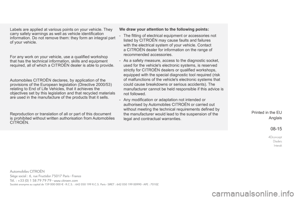 Citroen DS5 HYBRID RHD 2016 1.G Owners Manual 4DconceptDiadeisInterak
08-15
Labels are applied at various points on your vehicle. They 
carry safety warnings as well as vehicle identification 
information. Do not remove them: they form an integra