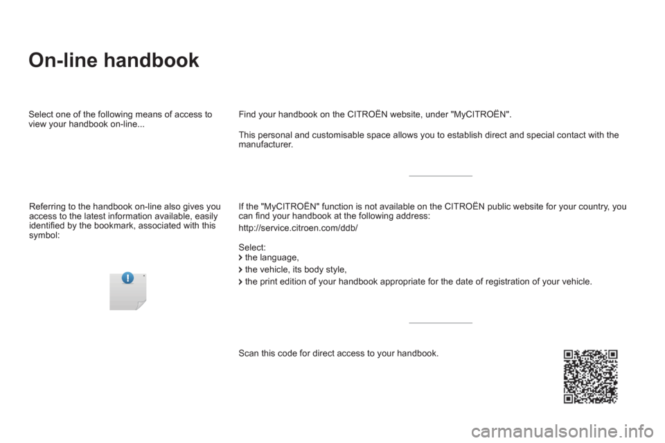 Citroen DS5 HYBRID RHD 2016 1.G Owners Manual   On-line handbook  
 
 
If the "MyCITROËN" function is not available on the CITROËN public website for your country, you 
can ﬁ nd your handbook at the following address: 
  http://service.citroe
