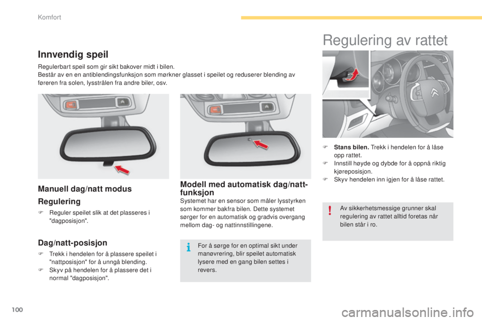 CITROEN C4 2015 InstruksjonsbØker (in Norwegian) 100
C4-2_no_Chap04_confort_ed01-2015
C4-2_no_Chap04_confort_ed01-2015
Modell med automatisk dag/natt-
funksjon
systemet har en sensor som måler lysstyrken
som kommer bakfra bilen. Dette systemet
sà CITROEN C4 2015 InstruksjonsbØker (in Norwegian) 100
C4-2_no_Chap04_confort_ed01-2015
C4-2_no_Chap04_confort_ed01-2015
Modell med automatisk dag/natt-
funksjon
systemet har en sensor som måler lysstyrken
som kommer bakfra bilen. Dette systemet
sÃ