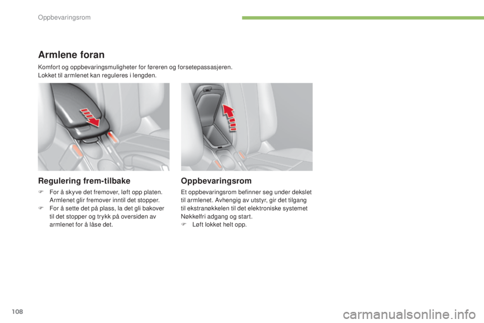 CITROEN C4 2015 InstruksjonsbØker (in Norwegian) 108
C4-2_no_Chap05_amenagement_ed01-2015
C4-2_no_Chap05_amenagement_ed01-2015
Armlene foran
Regulering frem-tilbake
F For å skyve det fremover, løft opp platen. Armlenet glir fremover inntil det sto CITROEN C4 2015 InstruksjonsbØker (in Norwegian) 108
C4-2_no_Chap05_amenagement_ed01-2015
C4-2_no_Chap05_amenagement_ed01-2015
Armlene foran
Regulering frem-tilbake
F For å skyve det fremover, løft opp platen. Armlenet glir fremover inntil det sto