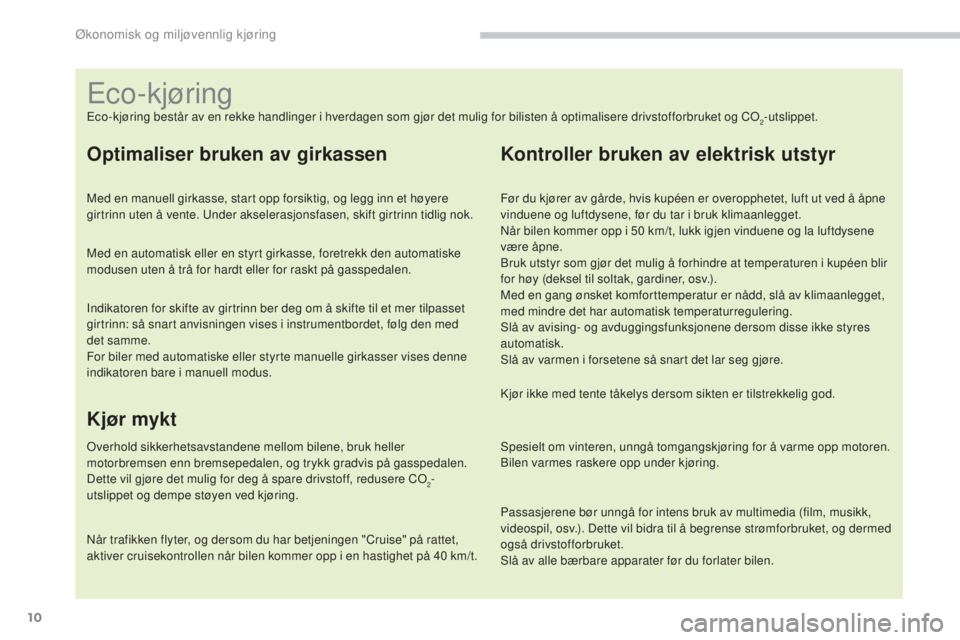CITROEN C4 2015 InstruksjonsbØker (in Norwegian) 10
C4-2_no_Chap00c_eco-conduite_ed01-2015
C4-2_no_Chap00c_eco-conduite_ed01-2015
Eco-kjøring består av en rekke handlinger i hverdagen som gjør det mulig for bilisten å optimalisere drivstofforbru CITROEN C4 2015 InstruksjonsbØker (in Norwegian) 10
C4-2_no_Chap00c_eco-conduite_ed01-2015
C4-2_no_Chap00c_eco-conduite_ed01-2015
Eco-kjøring består av en rekke handlinger i hverdagen som gjør det mulig for bilisten å optimalisere drivstofforbru