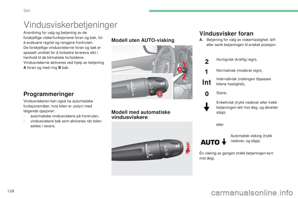 CITROEN C4 2015 InstruksjonsbØker (in Norwegian) 128
C4-2_no_Chap06_visibilite_ed01-2015
C4-2_no_Chap06_visibilite_ed01-2015
Anordning for valg og betjening av de
forskjellige visker funksjonene foran og bak, for
å evakuere regnet og rengjøre fr CITROEN C4 2015 InstruksjonsbØker (in Norwegian) 128
C4-2_no_Chap06_visibilite_ed01-2015
C4-2_no_Chap06_visibilite_ed01-2015
Anordning for valg og betjening av de
forskjellige visker funksjonene foran og bak, for
å evakuere regnet og rengjøre fr