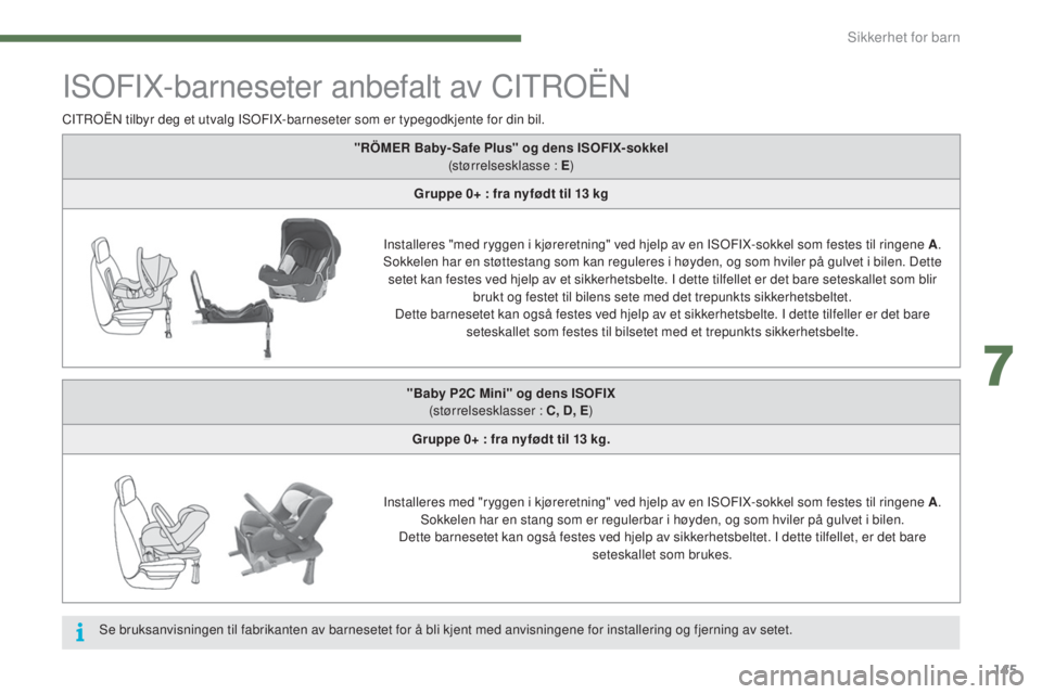 CITROEN C4 2015 InstruksjonsbØker (in Norwegian) 145
C4-2_no_Chap07_securite-enfants_ed01-2015
C4-2_no_Chap07_securite-enfants_ed01-2015
IsoFIX-barneseter anbefalt av CItroËn
CItroËn tilbyr deg et utvalg Is oF IX-barneseter som er typegodkjente fo CITROEN C4 2015 InstruksjonsbØker (in Norwegian) 145
C4-2_no_Chap07_securite-enfants_ed01-2015
C4-2_no_Chap07_securite-enfants_ed01-2015
IsoFIX-barneseter anbefalt av CItroËn
CItroËn tilbyr deg et utvalg Is oF IX-barneseter som er typegodkjente fo