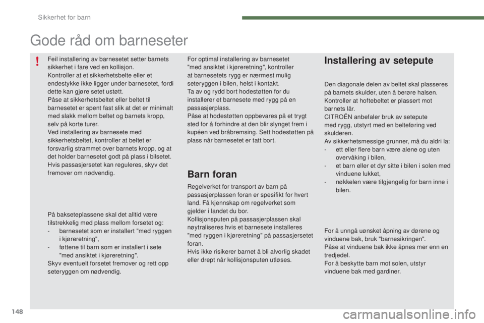 CITROEN C4 2015 InstruksjonsbØker (in Norwegian) 148
C4-2_no_Chap07_securite-enfants_ed01-2015
C4-2_no_Chap07_securite-enfants_ed01-2015
For optimal installering av barnesetet
"med ansiktet i kjøreretning", kontroller
at barnesetets rygg CITROEN C4 2015 InstruksjonsbØker (in Norwegian) 148
C4-2_no_Chap07_securite-enfants_ed01-2015
C4-2_no_Chap07_securite-enfants_ed01-2015
For optimal installering av barnesetet
"med ansiktet i kjøreretning", kontroller
at barnesetets rygg