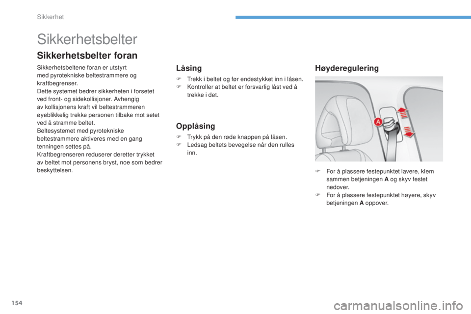 CITROEN C4 2015 InstruksjonsbØker (in Norwegian) 154
C4-2_no_Chap08_securite_ed01-2015
C4-2_no_Chap08_securite_ed01-2015
F For å plassere festepunktet lavere, klem sammen betjeningen A og skyv festet
nedover.
F
F
or å plassere festepunktet hø CITROEN C4 2015 InstruksjonsbØker (in Norwegian) 154
C4-2_no_Chap08_securite_ed01-2015
C4-2_no_Chap08_securite_ed01-2015
F For å plassere festepunktet lavere, klem sammen betjeningen A og skyv festet
nedover.
F
F
or å plassere festepunktet hø