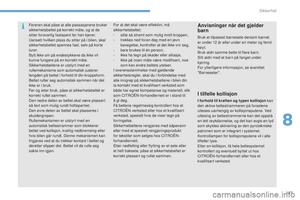 CITROEN C4 2015 InstruksjonsbØker (in Norwegian) 157
C4-2_no_Chap08_securite_ed01-2015
C4-2_no_Chap08_securite_ed01-2015
Føreren skal påse at alle passasjerene bruker
sikkerhetsbeltet på korrekt måte, og at de
sitter forsvarlig fastspent før CITROEN C4 2015 InstruksjonsbØker (in Norwegian) 157
C4-2_no_Chap08_securite_ed01-2015
C4-2_no_Chap08_securite_ed01-2015
Føreren skal påse at alle passasjerene bruker
sikkerhetsbeltet på korrekt måte, og at de
sitter forsvarlig fastspent før