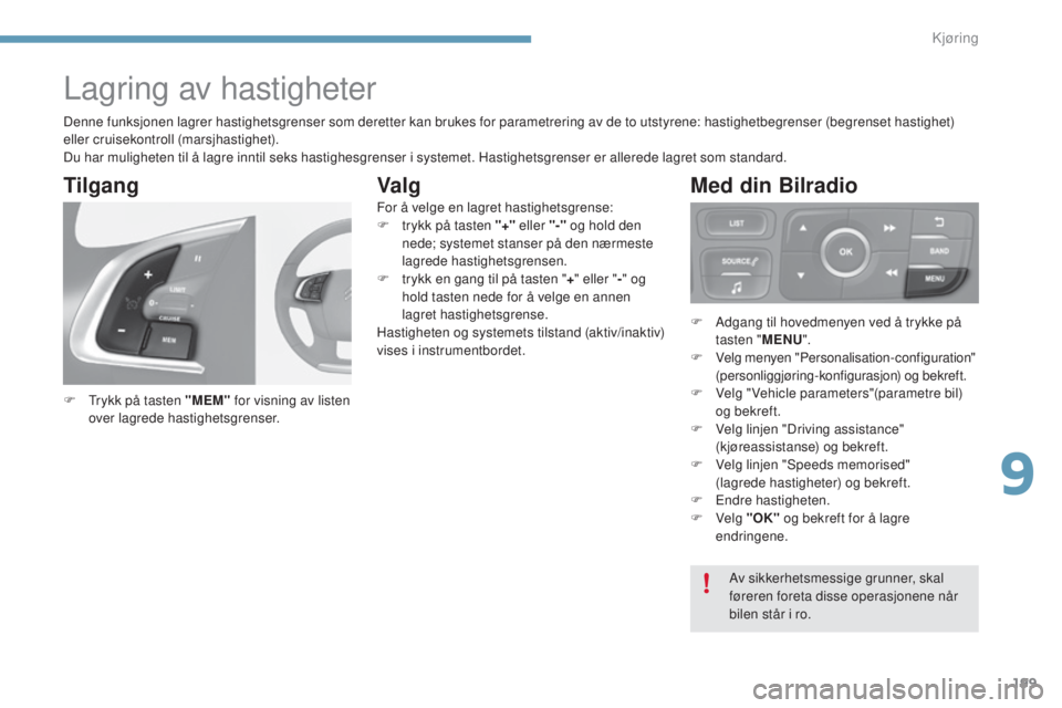 CITROEN C4 2015 InstruksjonsbØker (in Norwegian) 199
C4-2_no_Chap09_conduite_ed01-2015
C4-2_no_Chap09_conduite_ed01-2015
Lagring av hastigheter
F trykk på tasten "MEM" for visning av listen
over lagrede hastighetsgrenser.
Tilgang
Av sikke CITROEN C4 2015 InstruksjonsbØker (in Norwegian) 199
C4-2_no_Chap09_conduite_ed01-2015
C4-2_no_Chap09_conduite_ed01-2015
Lagring av hastigheter
F trykk på tasten "MEM" for visning av listen
over lagrede hastighetsgrenser.
Tilgang
Av sikke
