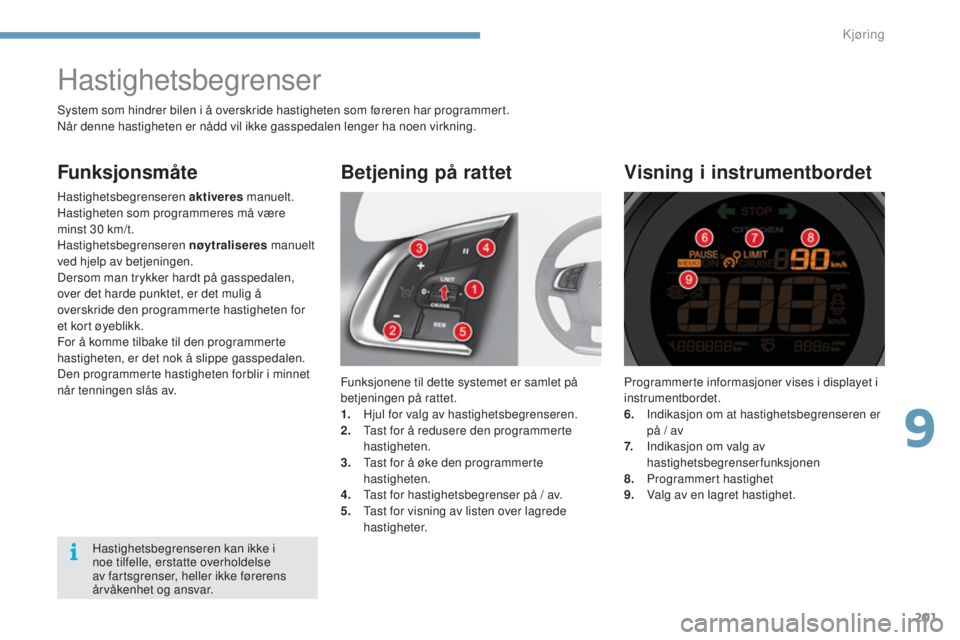 CITROEN C4 2015 InstruksjonsbØker (in Norwegian) 201
C4-2_no_Chap09_conduite_ed01-2015
C4-2_no_Chap09_conduite_ed01-2015
Programmerte informasjoner vises i displayet i
instrumentbordet.
6.
I
ndikasjon om at hastighetsbegrenseren er
på / av
7. CITROEN C4 2015 InstruksjonsbØker (in Norwegian) 201
C4-2_no_Chap09_conduite_ed01-2015
C4-2_no_Chap09_conduite_ed01-2015
Programmerte informasjoner vises i displayet i
instrumentbordet.
6.
I
ndikasjon om at hastighetsbegrenseren er
på / av
7.