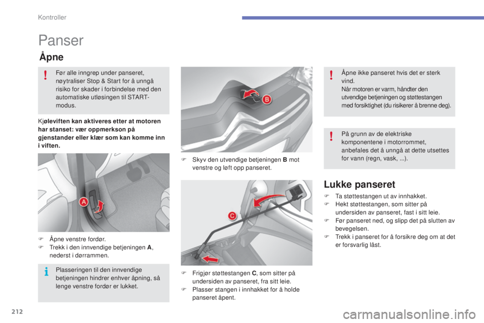 CITROEN C4 2015 InstruksjonsbØker (in Norwegian) 212
C4-2_no_Chap10_verification_ed01-2015
C4-2_no_Chap10_verification_ed01-2015
Panser
F skyv den utvendige betjeningen B mot venstre og løft opp panseret.
Ã…pne
F Åpne venstre fordør.
F tr ekk i CITROEN C4 2015 InstruksjonsbØker (in Norwegian) 212
C4-2_no_Chap10_verification_ed01-2015
C4-2_no_Chap10_verification_ed01-2015
Panser
F skyv den utvendige betjeningen B mot venstre og løft opp panseret.
Ã…pne
F Åpne venstre fordør.
F tr ekk i