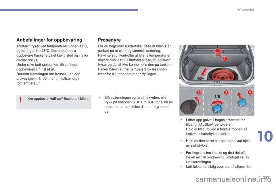 CITROEN C4 2015 InstruksjonsbØker (in Norwegian) 227
C4-2_no_Chap10_verification_ed01-2015
C4-2_no_Chap10_verification_ed01-2015
Anbefalinger for oppbevaringProsedyre
F slå av tenningen og ta ut nøkkelen, eller
trykk på knappen stAr t/s toP f CITROEN C4 2015 InstruksjonsbØker (in Norwegian) 227
C4-2_no_Chap10_verification_ed01-2015
C4-2_no_Chap10_verification_ed01-2015
Anbefalinger for oppbevaringProsedyre
F slå av tenningen og ta ut nøkkelen, eller
trykk på knappen stAr t/s toP f