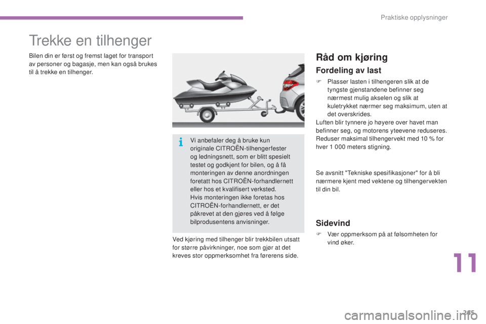 CITROEN C4 2015 InstruksjonsbØker (in Norwegian) 265
C4-2_no_Chap11_info-pratique_ed01-2015
C4-2_no_Chap11_info-pratique_ed01-2015
trekke en tilhenger
bilen din er først og fremst laget for transport
av personer og bagasje, men kan også brukes
t CITROEN C4 2015 InstruksjonsbØker (in Norwegian) 265
C4-2_no_Chap11_info-pratique_ed01-2015
C4-2_no_Chap11_info-pratique_ed01-2015
trekke en tilhenger
bilen din er først og fremst laget for transport
av personer og bagasje, men kan også brukes
t