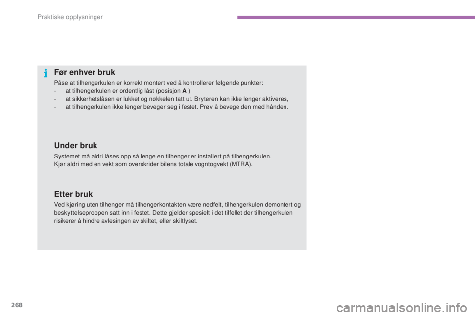 CITROEN C4 2015 InstruksjonsbØker (in Norwegian) 268
C4-2_no_Chap11_info-pratique_ed01-2015
C4-2_no_Chap11_info-pratique_ed01-2015
Før enhver bruk
Påse at tilhengerkulen er korrekt montert ved å kontrollerer følgende punkter:
- at tilhengerkulen CITROEN C4 2015 InstruksjonsbØker (in Norwegian) 268
C4-2_no_Chap11_info-pratique_ed01-2015
C4-2_no_Chap11_info-pratique_ed01-2015
Før enhver bruk
Påse at tilhengerkulen er korrekt montert ved å kontrollerer følgende punkter:
- at tilhengerkulen