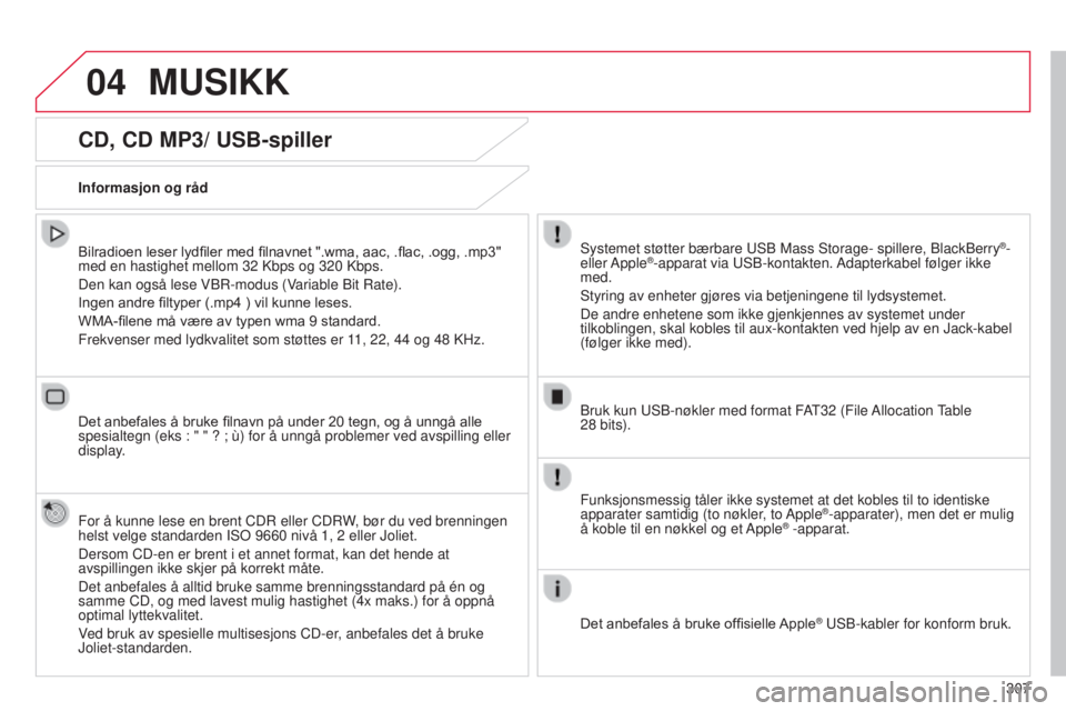 CITROEN C4 2015 InstruksjonsbØker (in Norwegian) 04
307
C4-2_no_Chap13b_sMEGplus_ed01-2015
C4-2_no_Chap13b_sMEGplus_ed01-2015
CD, CD MP3/ USB-spiller
Bilradioen leser lydfiler med filnavnet ".wma, aac, .flac, .ogg, .mp3"
med en hastighet me CITROEN C4 2015 InstruksjonsbØker (in Norwegian) 04
307
C4-2_no_Chap13b_sMEGplus_ed01-2015
C4-2_no_Chap13b_sMEGplus_ed01-2015
CD, CD MP3/ USB-spiller
Bilradioen leser lydfiler med filnavnet ".wma, aac, .flac, .ogg, .mp3"
med en hastighet me