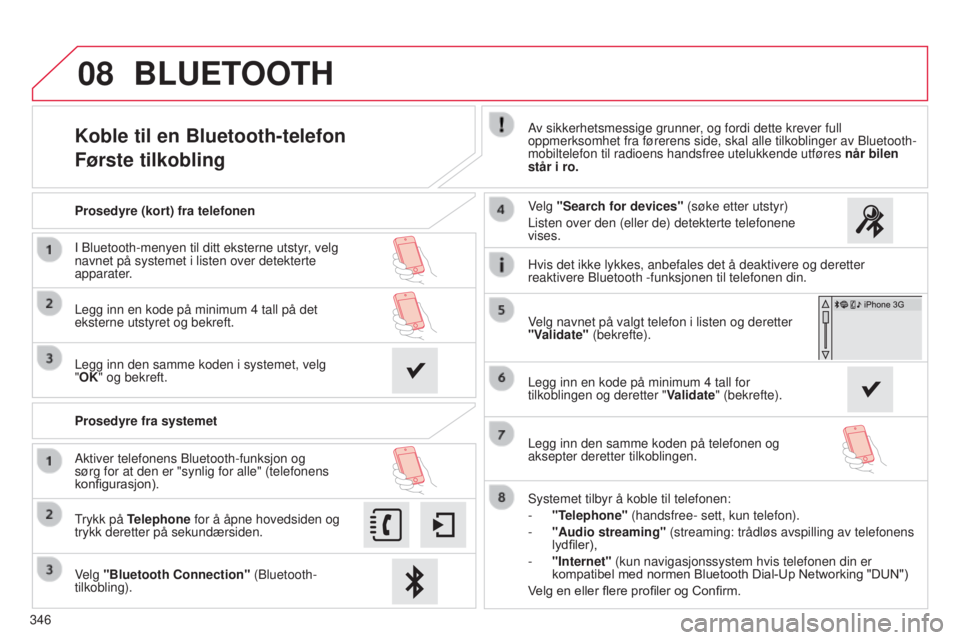CITROEN C4 2015 InstruksjonsbØker (in Norwegian) 08
346
C4-2_no_Chap13b_sMEGplus_ed01-2015
C4-2_no_Chap13b_sMEGplus_ed01-2015
Koble til en Bluetooth-telefon
Første tilkoblingAv sikkerhetsmessige grunner, og fordi dette krever full
oppmerksomhet fr CITROEN C4 2015 InstruksjonsbØker (in Norwegian) 08
346
C4-2_no_Chap13b_sMEGplus_ed01-2015
C4-2_no_Chap13b_sMEGplus_ed01-2015
Koble til en Bluetooth-telefon
Første tilkoblingAv sikkerhetsmessige grunner, og fordi dette krever full
oppmerksomhet fr