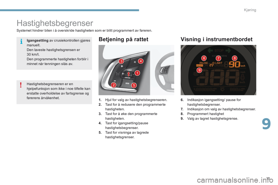 CITROEN C4 2015 InstruksjonsbØker (in Norwegian) 9
Kjøring11
C4-2-add_no_Chap09_conduite_ed01-2015
6. Indikasjon igangsetting/ pause for hastighetsbegrenser. 7. Indikasjon om valg av hastighetsbegrenser. 8. Programmert hastighet 9. Valg CITROEN C4 2015 InstruksjonsbØker (in Norwegian) 9
Kjøring11
C4-2-add_no_Chap09_conduite_ed01-2015
6. Indikasjon igangsetting/ pause for hastighetsbegrenser. 7. Indikasjon om valg av hastighetsbegrenser. 8. Programmert hastighet 9. Valg