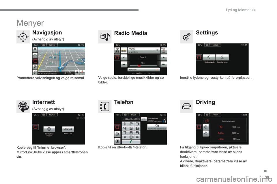 CITROEN C4 2015 InstruksjonsbØker (in Norwegian) .
Lyd og telematikk 25
C4-2-add_no_Chap13b_SMEGplus_ed01-2015
Menyer
Settings Radio Media Navigasjon
Driving Internett Telefon
Innstille lydene og lysstyrken på fører CITROEN C4 2015 InstruksjonsbØker (in Norwegian) .
Lyd og telematikk 25
C4-2-add_no_Chap13b_SMEGplus_ed01-2015
Menyer
Settings Radio Media Navigasjon
Driving Internett Telefon
Innstille lydene og lysstyrken på fører
