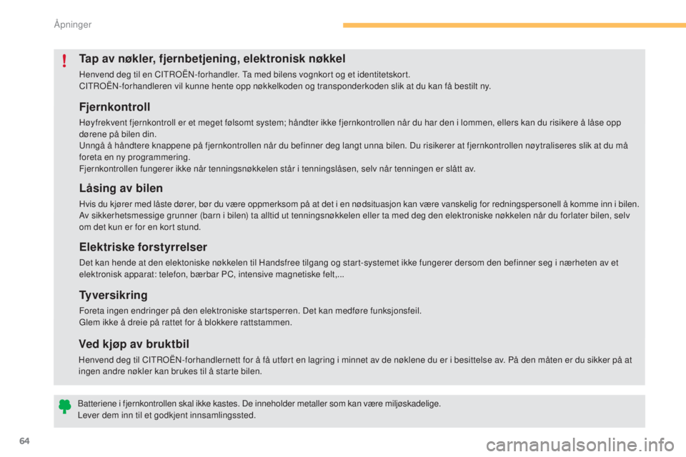 CITROEN C4 2015 InstruksjonsbØker (in Norwegian) 64
C4-2_no_Chap03_ouvertures_ed01-2015
C4-2_no_Chap03_ouvertures_ed01-2015
Fjernkontroll
Høyfrekvent fjernkontroll er et meget følsomt system; håndter ikke fjernkontrollen når du har den i lommen, CITROEN C4 2015 InstruksjonsbØker (in Norwegian) 64
C4-2_no_Chap03_ouvertures_ed01-2015
C4-2_no_Chap03_ouvertures_ed01-2015
Fjernkontroll
Høyfrekvent fjernkontroll er et meget følsomt system; håndter ikke fjernkontrollen når du har den i lommen,