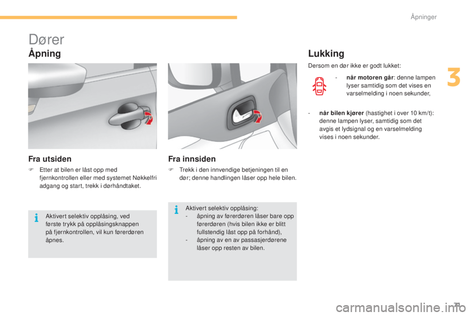 CITROEN C4 2015 InstruksjonsbØker (in Norwegian) 71
C4-2_no_Chap03_ouvertures_ed01-2015
C4-2_no_Chap03_ouvertures_ed01-2015
Dører
Åpning
Fra utsiden
F Etter at bilen er låst opp med fjernkontrollen eller med systemet nø kkelfri
adgang og start CITROEN C4 2015 InstruksjonsbØker (in Norwegian) 71
C4-2_no_Chap03_ouvertures_ed01-2015
C4-2_no_Chap03_ouvertures_ed01-2015
Dører
Åpning
Fra utsiden
F Etter at bilen er låst opp med fjernkontrollen eller med systemet nø kkelfri
adgang og start