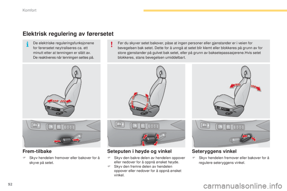 CITROEN C4 2015 InstruksjonsbØker (in Norwegian) 92
C4-2_no_Chap04_confort_ed01-2015
C4-2_no_Chap04_confort_ed01-2015
Elektrisk regulering av førersetet
Frem-tilbake
F skyv den bakre delen av hendelen oppover eller nedover for å oppnå ønsket hà CITROEN C4 2015 InstruksjonsbØker (in Norwegian) 92
C4-2_no_Chap04_confort_ed01-2015
C4-2_no_Chap04_confort_ed01-2015
Elektrisk regulering av førersetet
Frem-tilbake
F skyv den bakre delen av hendelen oppover eller nedover for Ã¥ oppnÃ¥ ønsket hÃ