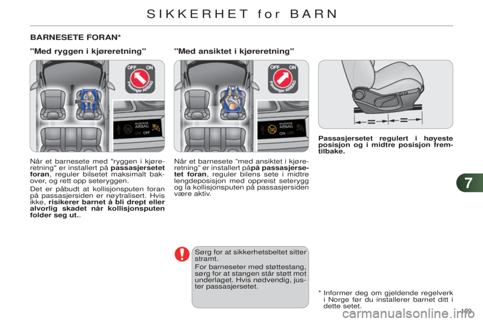 CITROEN C4 2014 InstruksjonsbØker (in Norwegian) 77
109
C4-2_no_Chap07_securite-enfants_ed01-2014
Passasjersetet regulert i høyeste
posisjon og i midtre posisjon frem-
tilbake.
BARNESETE FORAN*
"Med ryggen i kjøreretning" "Med ansikt CITROEN C4 2014 InstruksjonsbØker (in Norwegian) 77
109
C4-2_no_Chap07_securite-enfants_ed01-2014
Passasjersetet regulert i høyeste
posisjon og i midtre posisjon frem-
tilbake.
BARNESETE FORAN*
"Med ryggen i kjøreretning" "Med ansikt