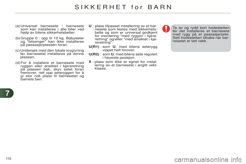 CITROEN C4 2014 InstruksjonsbØker (in Norwegian) 77
116
C4-2_no_Chap07_securite-enfants_ed01-2014
(a) universal barnesete : barnesete
som kan installeres i alle biler ved
hjelp av bilens sikkerhetsbelter.
(b)
g ruppe 0
:
opp til 10
kg. CITROEN C4 2014 InstruksjonsbØker (in Norwegian) 77
116
C4-2_no_Chap07_securite-enfants_ed01-2014
(a) universal barnesete : barnesete
som kan installeres i alle biler ved
hjelp av bilens sikkerhetsbelter.
(b)
g ruppe 0
:
opp til 10
kg.