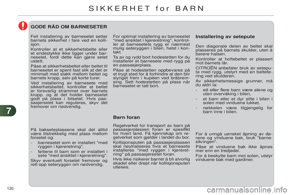 CITROEN C4 2014 InstruksjonsbØker (in Norwegian) 77
120
C4-2_no_Chap07_securite-enfants_ed01-2014
For optimal installering av barnesetet
"med ansiktet i kjøreretning", kontrol-
ler at barnesetets rygg er nærmest
mulig seteryggen i bilen CITROEN C4 2014 InstruksjonsbØker (in Norwegian) 77
120
C4-2_no_Chap07_securite-enfants_ed01-2014
For optimal installering av barnesetet
"med ansiktet i kjøreretning", kontrol-
ler at barnesetets rygg er nærmest
mulig seteryggen i bilen