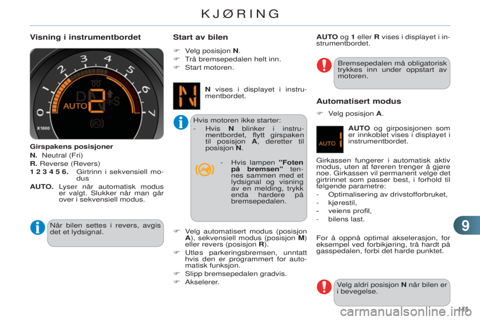 CITROEN C4 2014 InstruksjonsbØker (in Norwegian) 99
145
C4-2_no_Chap09_conduite_ed01-2014
Visning i instrumentbordet
Girspakens posisjoner
N. n eutral (Fri)
R.
r everse ( r evers)
1
2 3 4 5 6.
g irtrinn i sekvensiell mo-
dus
AUTO. CITROEN C4 2014 InstruksjonsbØker (in Norwegian) 99
145
C4-2_no_Chap09_conduite_ed01-2014
Visning i instrumentbordet
Girspakens posisjoner
N. n eutral (Fri)
R.
r everse ( r evers)
1
2 3 4 5 6.
g irtrinn i sekvensiell mo-
dus
AUTO.