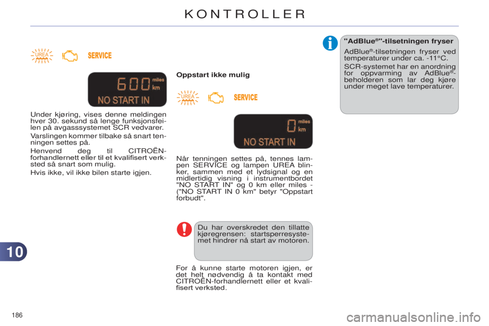 CITROEN C4 2014 InstruksjonsbØker (in Norwegian) 1010
186
C4-2_no_Chap10_verification_ed01-2014
Oppstart ikke muligDu har overskredet den tillatte
kjøregrensen: startsperresyste-
met hindrer nå start av motoren.
n
år tenningen settes på, tenne CITROEN C4 2014 InstruksjonsbØker (in Norwegian) 1010
186
C4-2_no_Chap10_verification_ed01-2014
Oppstart ikke muligDu har overskredet den tillatte
kjøregrensen: startsperresyste-
met hindrer nå start av motoren.
n
år tenningen settes på, tenne