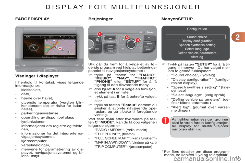 CITROEN C4 2014 InstruksjonsbØker (in Norwegian) 22
41
C4-2_no_Chap02_ecran-multifonction_ed01-2014
FARGEDISPLAY
slik går du frem for å velge et av føl-
gende program ved hjelp av betjenings -
panelet til navigasjonssystemet :
F
trykk
på ta CITROEN C4 2014 InstruksjonsbØker (in Norwegian) 22
41
C4-2_no_Chap02_ecran-multifonction_ed01-2014
FARGEDISPLAY
slik går du frem for å velge et av føl-
gende program ved hjelp av betjenings -
panelet til navigasjonssystemet :
F
trykk
på ta