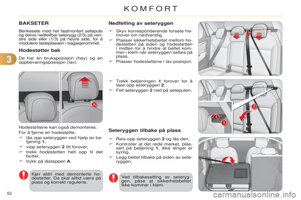 CITROEN C4 2014 InstruksjonsbØker (in Norwegian) 33
62
C4-2_no_Chap03_confort_ed01-2014
BAKSETER
Benkesete med hel fastmontert setepute
og delvis nedfellbar seterygg (2/3) på ven-
stre side eller (1/3) på høyre side, for å
modulere lasteplass CITROEN C4 2014 InstruksjonsbØker (in Norwegian) 33
62
C4-2_no_Chap03_confort_ed01-2014
BAKSETER
Benkesete med hel fastmontert setepute
og delvis nedfellbar seterygg (2/3) på ven-
stre side eller (1/3) på høyre side, for å
modulere lasteplass