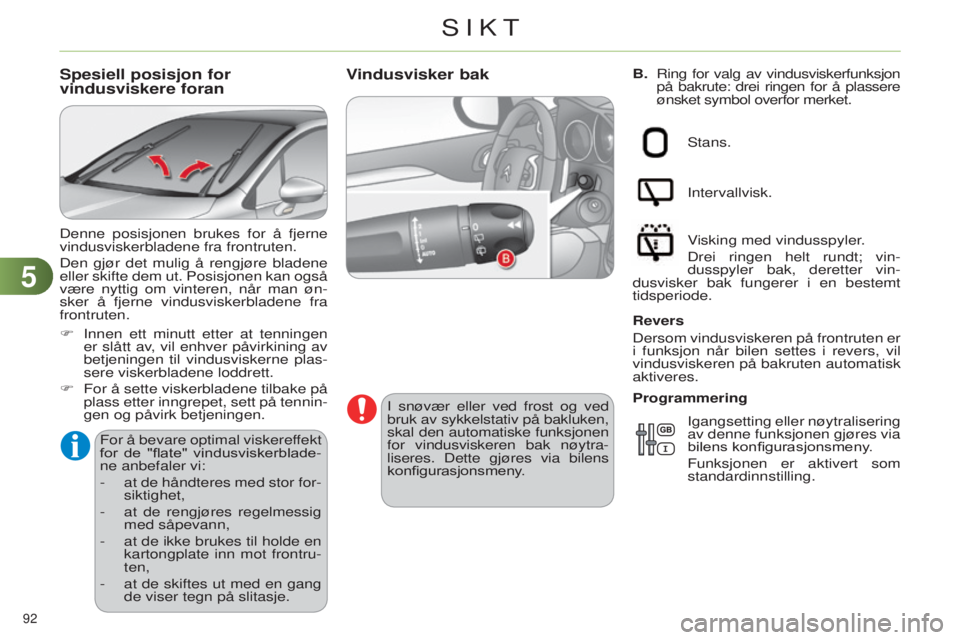 CITROEN C4 2014 InstruksjonsbØker (in Norwegian) 55
92
C4-2_no_Chap05_visibilite_ed01-2014
B. ring for valg av vindusviskerfunksjon
på bakrute: drei ringen for å plassere
ønsket symbol overfor merket.Vindusvisker bak
i snøvær eller ved fros CITROEN C4 2014 InstruksjonsbØker (in Norwegian) 55
92
C4-2_no_Chap05_visibilite_ed01-2014
B. ring for valg av vindusviskerfunksjon
på bakrute: drei ringen for å plassere
ønsket symbol overfor merket.Vindusvisker bak
i snøvær eller ved fros