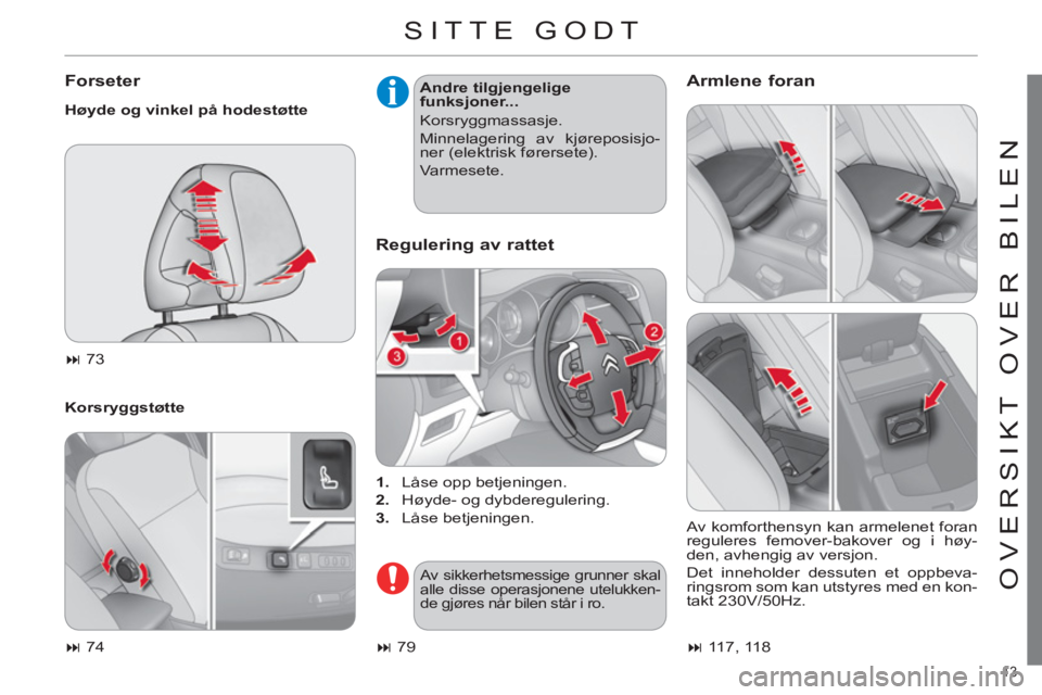 CITROEN C4 2013  InstruksjonsbØker (in Norwegian) 13 
OVERSIKT OVER BILEN
SITTE GODT 
   
Forseter 
 
 
Høyde og vinkel på hodestøtte 
   
Korsryggstøtte    
Andre tilgjengelige 
funksjoner... 
  Korsryggmassasje. 
  Minnelagering av kjøreposisj