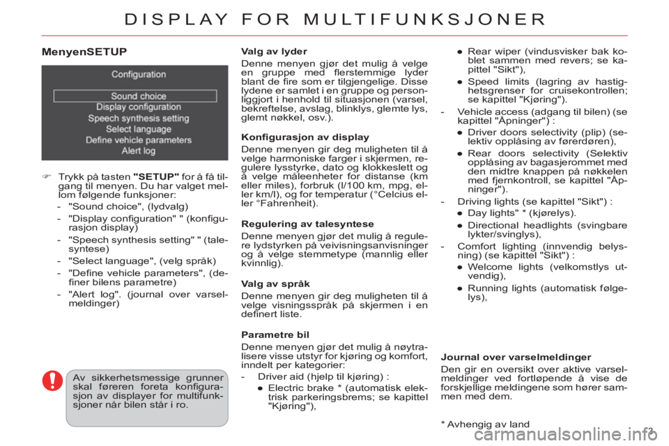 CITROEN C4 2013  InstruksjonsbØker (in Norwegian) DISPLAY FOR MULTIFUNKSJONER
3 
   
MenyenSETUP
 
 
 
 
�) 
  Trykk på tasten  "SETUP" 
 for å få til-
gang til menyen. Du har valget mel-
lom følgende funksjoner: 
   
 
-   "Sound choice", (lydva