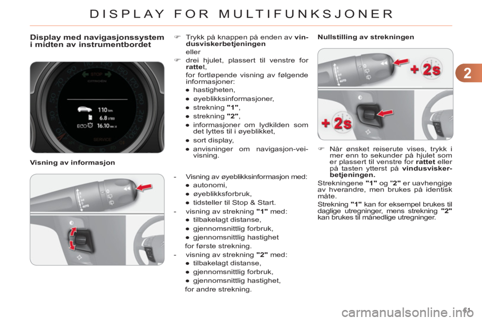 CITROEN C4 2013 InstruksjonsbØker (in Norwegian) 2
DISPLAY FOR MULTIFUNKSJONER
61
Display med navigasjonssystemi midten av instrumentbordet
- Visning av øyeblikksinformasjon med:
●
autonomi,
●
øyeblikksfor CITROEN C4 2013 InstruksjonsbØker (in Norwegian) 2
DISPLAY FOR MULTIFUNKSJONER
61
Display med navigasjonssystemi midten av instrumentbordet
- Visning av øyeblikksinformasjon med:
●
autonomi,
●
øyeblikksfor