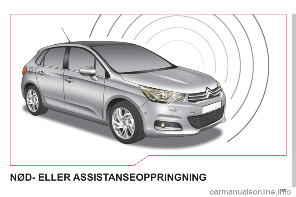 CITROEN C4 2011 InstruksjonsbØker (in Norwegian) 223
NØD- ELLER ASSISTANSEOPPRINGNING CITROEN C4 2011 InstruksjonsbØker (in Norwegian) 223
NØD- ELLER ASSISTANSEOPPRINGNING