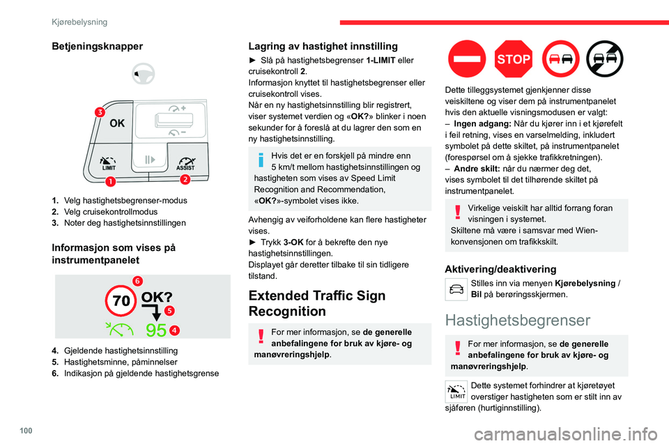CITROEN C4 2021 InstruksjonsbØker (in Norwegian) 100
Kjørebelysning
Igangsetting av hastighetsbegrenseren gjøres
manuelt.
Minimumshastigheten som kan programmeres
er 30 km/t.
Den programmerte hastigheten forblir i
systemminnet når tenningen sl CITROEN C4 2021 InstruksjonsbØker (in Norwegian) 100
Kjørebelysning
Igangsetting av hastighetsbegrenseren gjøres
manuelt.
Minimumshastigheten som kan programmeres
er 30 km/t.
Den programmerte hastigheten forblir i
systemminnet når tenningen sl