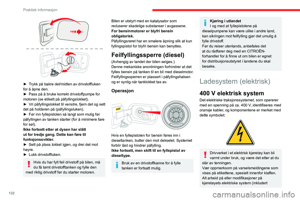 CITROEN C4 2021  InstruksjonsbØker (in Norwegian) 132
Praktisk informasjon
 
► Trykk på bakre del/midten av drivstoffluken 
for å åpne den.
► 
Pass på å bruke korrekt drivstoffpumpe for 
motoren (se etikett på påfyllingslokket).
►

 
V
 