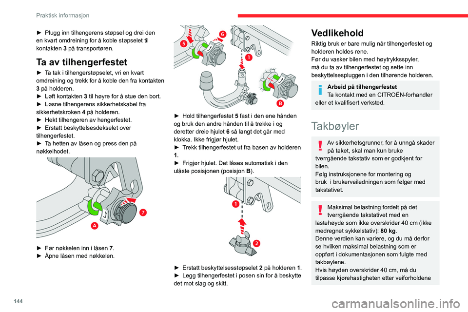 CITROEN C4 2021  InstruksjonsbØker (in Norwegian) 144
Praktisk informasjon
► Plugg inn tilhengerens støpsel og drei den 
en kvart omdreining for å koble støpselet til 
kontakten 
3 på transportøren.
Ta av tilhengerfestet
► Ta tak i tilhenger CITROEN C4 2021  InstruksjonsbØker (in Norwegian) 144
Praktisk informasjon
► Plugg inn tilhengerens støpsel og drei den 
en kvart omdreining for å koble støpselet til 
kontakten 
3 på transportøren.
Ta av tilhengerfestet
► Ta tak i tilhenger