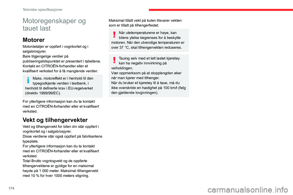 CITROEN C4 2021 InstruksjonsbØker (in Norwegian) 174
Tekniske spesifikasjoner
Motoregenskaper og
tauet last
Motorer
Motordetaljer er oppført i vognkortet og i
salgsbrosjyrer.
Bare tilgjengelige verdier på
publiseringstidspunktet er presentert i CITROEN C4 2021 InstruksjonsbØker (in Norwegian) 174
Tekniske spesifikasjoner
Motoregenskaper og
tauet last
Motorer
Motordetaljer er oppført i vognkortet og i
salgsbrosjyrer.
Bare tilgjengelige verdier på
publiseringstidspunktet er presentert i