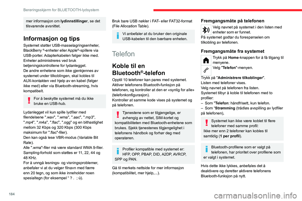 CITROEN C4 2021 InstruksjonsbØker (in Norwegian) 184
Berøringsskjerm for BLUETOOTH-lydsystem
Avhengig av typen telefon kan du bli bedt om å akseptere eller ikke akseptere
overføring av kontakter og anropslogg.
Automatisk gjeninnkobling
Ved retur CITROEN C4 2021 InstruksjonsbØker (in Norwegian) 184
Berøringsskjerm for BLUETOOTH-lydsystem
Avhengig av typen telefon kan du bli bedt om å akseptere eller ikke akseptere
overføring av kontakter og anropslogg.
Automatisk gjeninnkobling
Ved retur