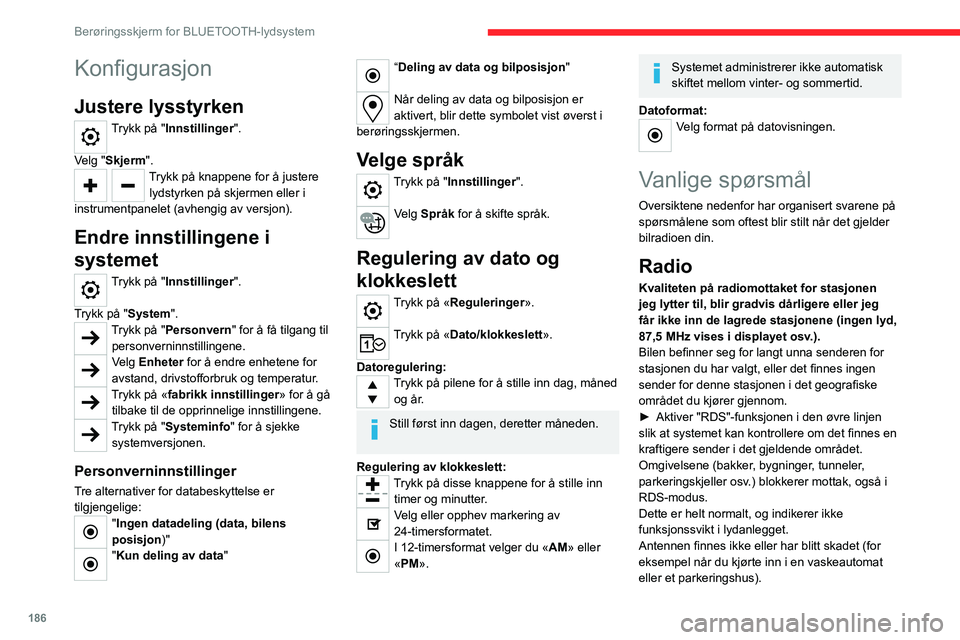 CITROEN C4 2021 InstruksjonsbØker (in Norwegian) 186
Berøringsskjerm for BLUETOOTH-lydsystem
► Få antennen kontrollert hos en
merkeforhandler.
Jeg finner ikke visse radiostasjoner i listen
over valgte stasjoner.
Navnet på radiostasjonen foran CITROEN C4 2021 InstruksjonsbØker (in Norwegian) 186
Berøringsskjerm for BLUETOOTH-lydsystem
► Få antennen kontrollert hos en
merkeforhandler.
Jeg finner ikke visse radiostasjoner i listen
over valgte stasjoner.
Navnet på radiostasjonen foran