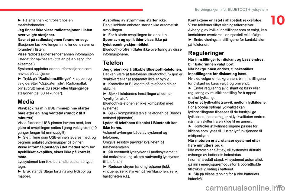 CITROEN C4 2021 InstruksjonsbØker (in Norwegian) 187
Berøringsskjerm for BLUETOOTH-lydsystem
10► Få antennen kontrollert hos en
merkeforhandler .
Jeg finner ikke visse radiostasjoner i listen
over valgte stasjoner.
Navnet på radiostasjonen fo CITROEN C4 2021 InstruksjonsbØker (in Norwegian) 187
Berøringsskjerm for BLUETOOTH-lydsystem
10► Få antennen kontrollert hos en
merkeforhandler .
Jeg finner ikke visse radiostasjoner i listen
over valgte stasjoner.
Navnet på radiostasjonen fo